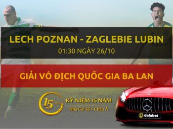 Đặt cược Lech Poznan – Zaglebie Lubin (01h30 ngày 26/10)