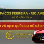 Đặt cược Pacos Ferreira - Rio Ave (02h30 ngày 26/10)