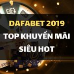 Top các khuyến mãi siêu HOT tại nhà cái Dafabet 2019