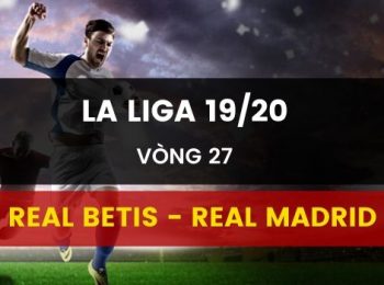 Link Dafabet mới nhất cá cược Real Betis vs Real Madrid (09/03)