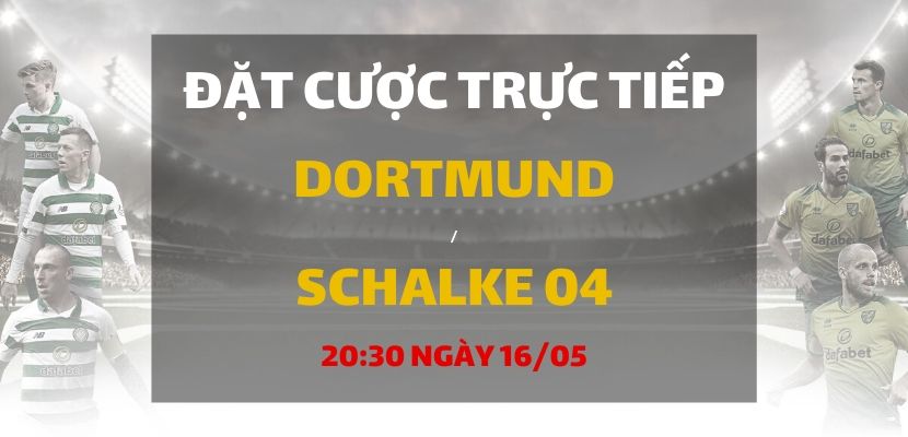 Đặt cược trực tiếp Borussia Dortmund - Schalke
